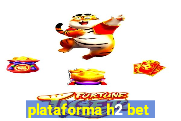 plataforma h2 bet